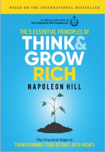Napoleon Hill Foundation-The 5 Essential Principles of Think and Grow Rich_ The Practical Steps to Transforming Your Desires Into Riches (2018)